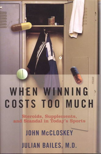 When Winning Costs Too Much (Steroids, Supplements, and Scandal in Today's Sports World) by Julian Bailes, John McCloskey, 9781589791794