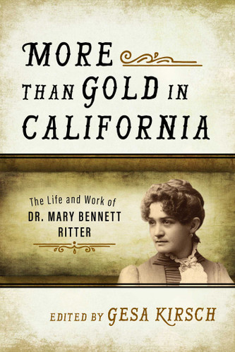 More than Gold in California (The Life and Work of Dr. Mary Bennett Ritter) by Gesa Kirsch, 9781493026517