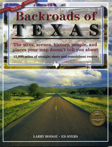 Backroads of Texas (The Sites, Scenes, History, People, and Places Your Map Doesn't Tell You About) by Larry Hodge, Ed Syers, 9780891230533