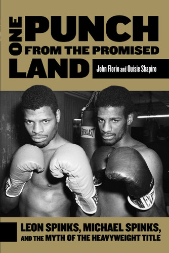 One Punch from the Promised Land (Leon Spinks, Michael Spinks, And The Myth Of The Heavyweight Title) by John Florio, Ouisie Shapiro, 9780762783007