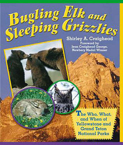 Bugling Elk and Sleeping Grizzlies (The Who, What, And When Of Yellowstone And Grand Teton National Parks) by Shirley Craighead, 9780762728640