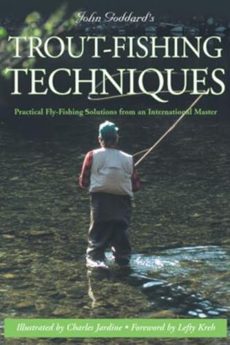 John Goddard's Trout-Fishing Techniques (Practical Fly-Fishing Solutions From An International Master) by John Goddard, Charles Jardine, Lefty Kreh, 9781585748198