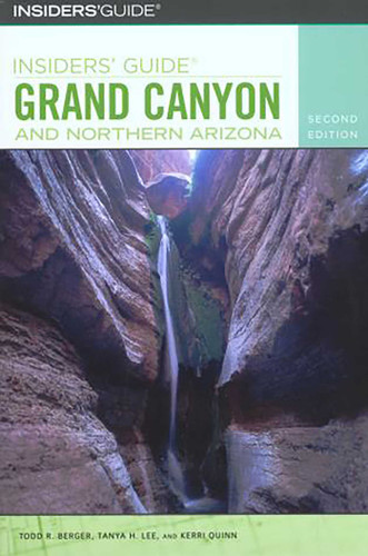 Insiders' Guide® to Grand Canyon and Northern Arizona by Todd R. Berger, Tanya Lee, Kerri Quinn, 9780762730025