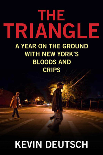 The Triangle (A Year on the Ground with New York's Bloods and Crips) by Kevin Deutsch, 9781493007608