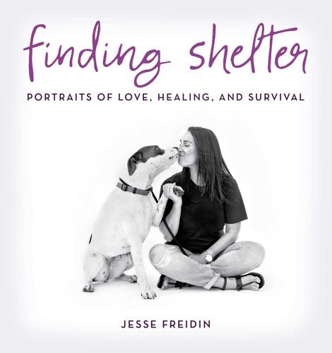 Finding Shelter (Portraits of Love, Healing, and Survival) by Jesse Freidin, 9781493025091