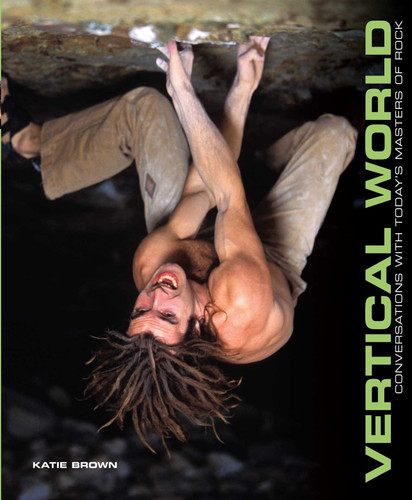 Vertical World (Conversations With Today's Masters Of Rock) by Katie Brown, Pete Takeda, 9780762740086