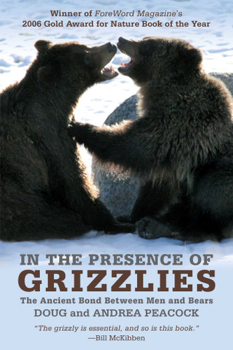 In the Presence of Grizzlies (The Ancient Bond Between Men And Bears) by Doug Peacock, Andrea Peacock, 9781599214900