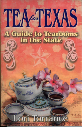 Tea for Texas (A Guide to Tearooms in the State) by Lori Torrance, 9781556228285