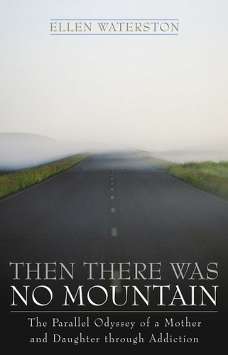 Then There Was No Mountain (A Parallel Odyssey of a Mother and Daughter Through Addiction) - 9781589790469 by Ellen Waterston, 9781589790469