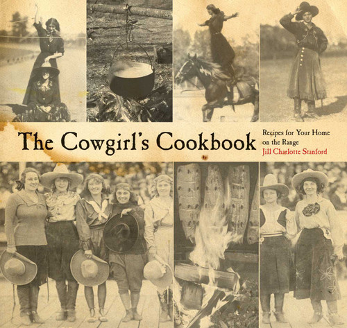 The Cowgirl's Cookbook (Recipes For Your Home On The Range) by Jill Charlotte Stanford, 9780762745128