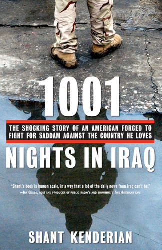1001 Nights in Iraq (The Shocking Story of an American Forced to Fight for Saddam Against the Country He Loves) by Shant Kenderian, 9781416540199