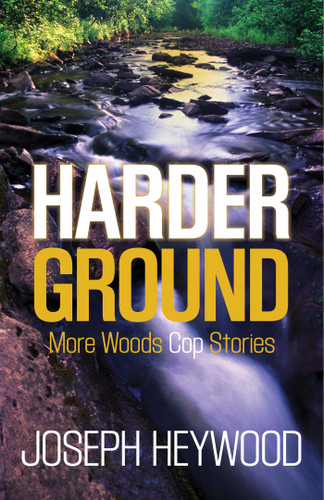 Harder Ground (More Woods Cop Stories) by Joseph Heywood, 9781493009022