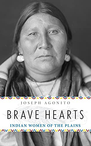 Brave Hearts (Indian Women of the Plains) by Joseph Agonito, 9781493019052