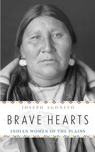 Brave Hearts (Indian Women of the Plains) by Joseph Agonito, 9781493019052