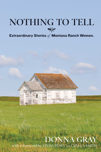 Nothing to Tell (Extraordinary Stories of Montana Ranch Women) by Donna Gray, 9780762779093
