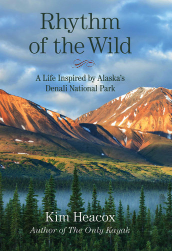 Rhythm of the Wild (A Life Inspired by Alaska's Denali National Park) by Kim Heacox, 9781493003891