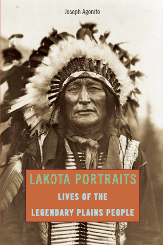 Lakota Portraits (Lives Of The Legendary Plains People) by Joseph Agonito, 9780762772124