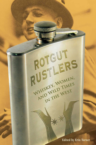 Rotgut Rustlers (Whiskey, Women, And Wild Times In The West) by Erin H. Turner, 9780762755363