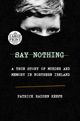 Say Nothing (A True Story of Murder and Memory in Northern Ireland) - 9781984883216 by Patrick Radden Keefe, 9781984883216