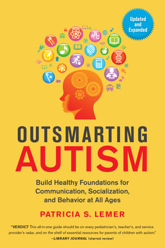 Outsmarting Autism, Updated and Expanded (Build Healthy Foundations for Communication, Socialization, and Behavior at All Ages) by Patricia S. Lemer, 9781623173203