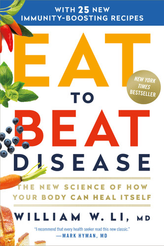 Eat to Beat Disease (The New Science of How Your Body Can Heal Itself) - 9781538715499 by William W Li, 9781538715499