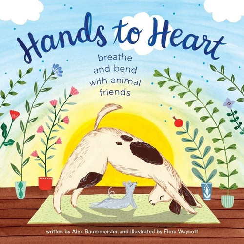 Hands to Heart (Breathe and Bend with Animal Friends) by Alex Bauermeister, Flora Waycott, 9781328550415