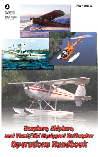 Seaplane, Skiplane, and Float/Ski Equipped Helicopter Operations Handbook (FAA-H-8083-23-1) by Federal Aviation Administration, 9781616082024
