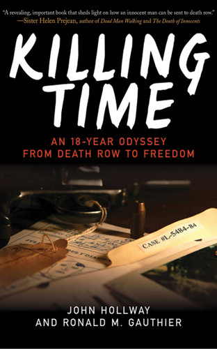 Killing Time (An 18-Year Odyssey from Death Row to Freedom) by John Hollway, Ronald M. Gauthier, 9781620876084