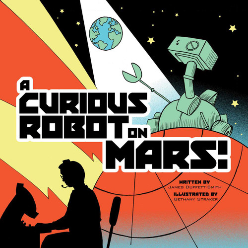 A Curious Robot on Mars! by James Duffett-Smith, Bethany Straker, 9781620879948