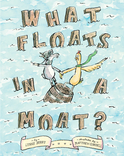 What Floats in a Moat? by Lynne Berry, Matthew Cordell, 9781416997634