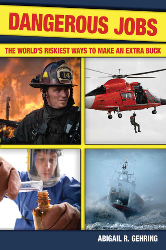 Dangerous Jobs (The Adventurer's Guide to High-Risk Careers) by Abigail Gehring, 9781602396203
