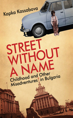 Street Without a Name (Childhood and Other Misadventures in Bulgaria) by Kapka Kassabova, 9781602396456