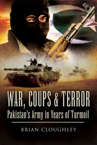 War, Coups and Terror (Pakistan's Army in Years of Turmoil) by Brian Cloughley, 9781602396982