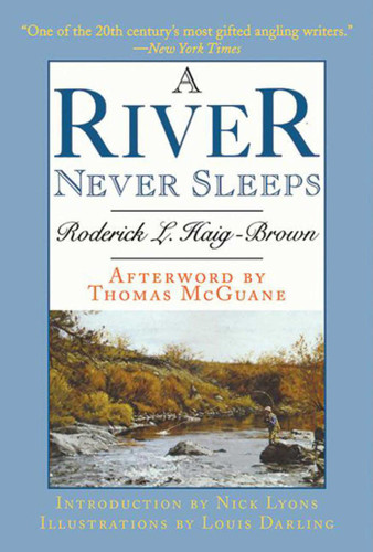 A River Never Sleeps by Roderick L. Haig-Brown, Thomas McGuane, Louis Darling, Nick Lyons, 9781602399396