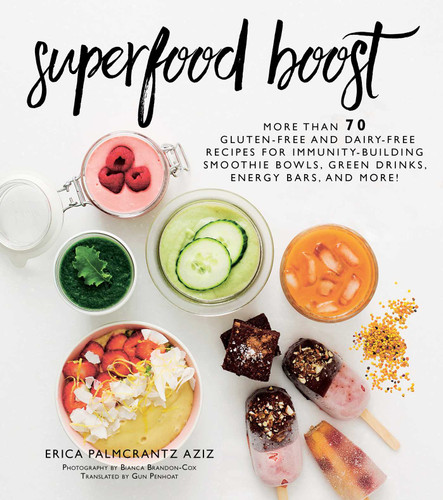 Superfood Boost (Immunity-Building Smoothie Bowls, Green Drinks, Energy Bars, and More!) by Erica Palmcrantz Aziz, 9781510731592