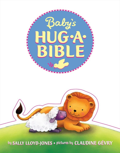 Baby's Hug-a-Bible (A Soft and Cuddly First Introduction to Favorite Bible Stories) by Sally Lloyd-Jones, Claudine Gevry, 9780061566219