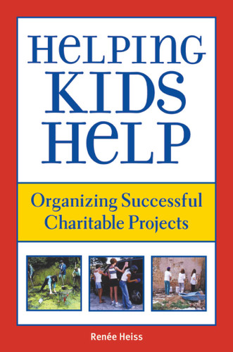 Helping Kids Help (Organizing Successful Charitable Projects) by Renee Heiss, 9781510726338