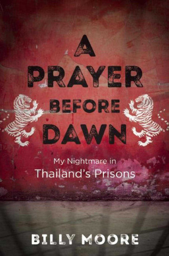 A Prayer Before Dawn (My Nightmare in Thailand's Prisons) - 9781510702141 by Billy Moore, 9781510702141