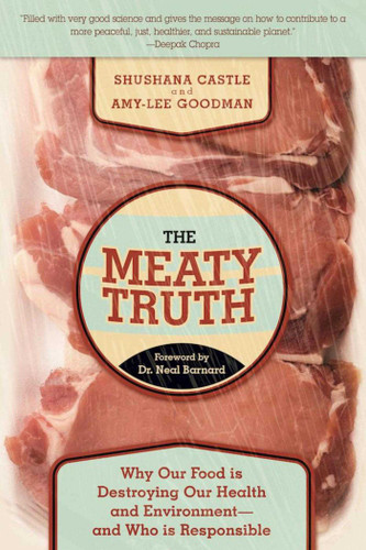 The Meaty Truth (Why Our Food Is Destroying Our Health and Environment?and Who Is Responsible) by Shushana Castle, Amy-Lee Goodman, Neal Barnard, 9781510719668 The Meaty Truth (Why Our Food Is Destroying Our Health and Environment?and Who Is Responsible) by Shushana Castle, Amy-Lee Goodman, Neal Barnard, 9781510719668