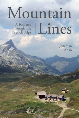 Mountain Lines (A Journey through the French Alps) by Jonathan Arlan, 9781510709751