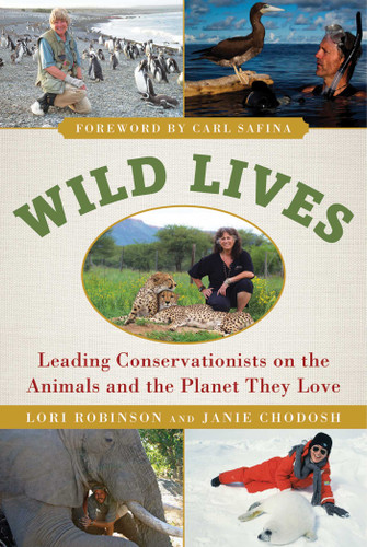 Wild Lives (Leading Conservationists on the Animals and the Planet They Love) by Lori Robinson, Janie Chodosh, Carl Safina, 9781510713642
