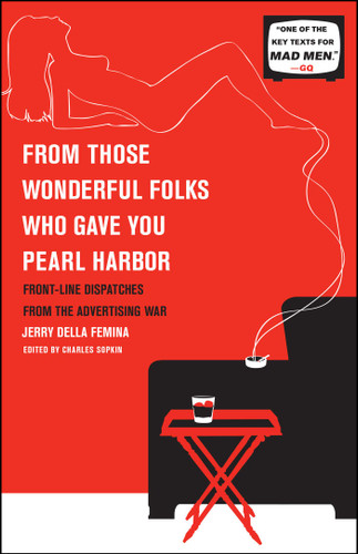 From Those Wonderful Folks Who Gave You Pearl Harbor (Front-Line Dispatches from the Advertising War) by Jerry Della Femina, 9781451609905