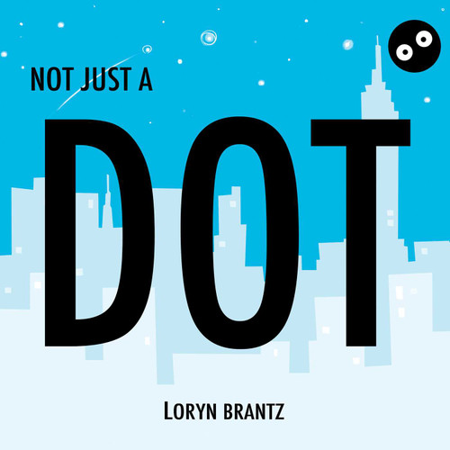 Not Just a Dot by Loryn Brantz, 9781629146225