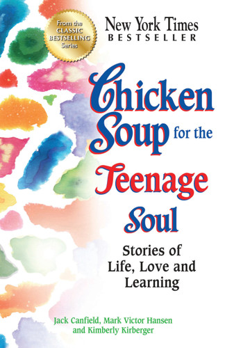 Chicken Soup for the Teenage Soul (Stories of Life, Love and Learning) by Jack Canfield, Mark Victor Hansen, Kimberly Kirberger, 9781623610463