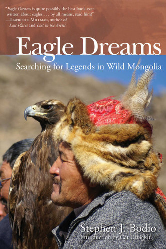 Eagle Dreams (Searching for Legends in Wild Mongolia) by Stephen Bodio, Cat Urbigkit, 9781629144795