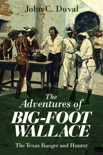 The Adventures of Big-Foot Wallace (The Texas Ranger and Hunter) by John C. Duval, 9781629147345 The Adventures of Big-Foot Wallace (The Texas Ranger and Hunter) by John C. Duval, 9781629147345