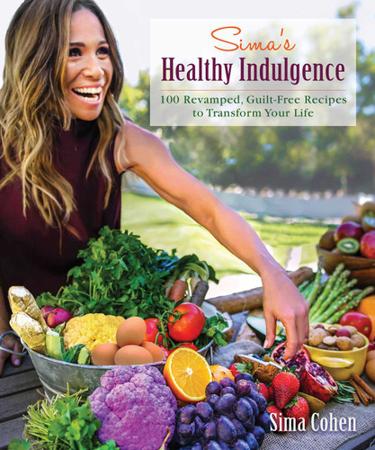 Sima's Healthy Indulgence (100 Revamped, Guilt-Free Recipes to Transform Your Life) by Sima Cohen, 9781510728073