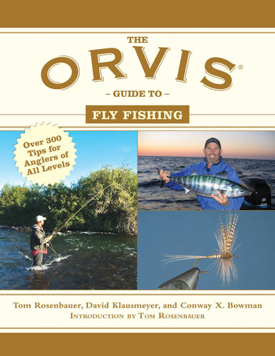 The Orvis Guide to Fly Fishing (More Than 300 Tips for Anglers of All Levels) by Tom Rosenbauer, David Klausmeyer, Conway X. Bowman, 9781629145327