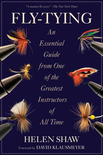 Fly-Tying (An Essential Guide from One of the Greatest Instructors of All Time) by Helen Shaw, David Klausmeyer, 9781629141800