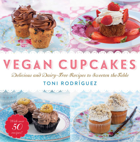 Vegan Cupcakes (Delicious and Dairy-Free Recipes to Sweeten the Table) by Toni Rodríguez, 9781634503457